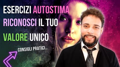 Esercizi Autostima Riconosci Il Tuo Valore Unico YouTube