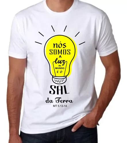 Camisa Somos A Luz Do Mundo E O Sal Da Terra Parcelamento Sem Juros