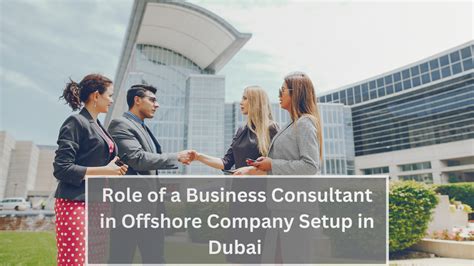 How Business Consultants Fuel Dubai S Offshore Company Setup