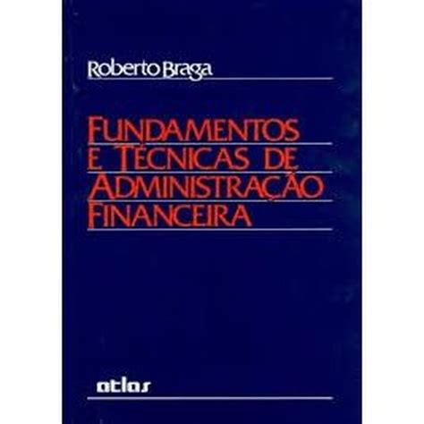 Livro Fundamentos E T Cnicas De Administra O Financeira Autor Roberto