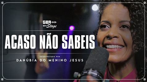 Acaso Não Sabeis Danúbia do Menino Jesus GBA Stage YouTube