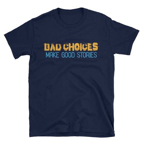 Bad Choices Make Good Stories T Shirt Funny Quotes Tee Shirt Etsy Sweden