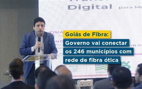 Goiás Vai Conectar 246 Municípios Com A Rede De Fibra ótica Serra Azul