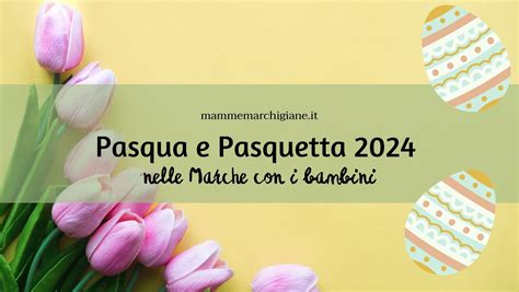 Pasqua E Pasquetta Nelle Marche Con I Bambini Mammemarchigiane It