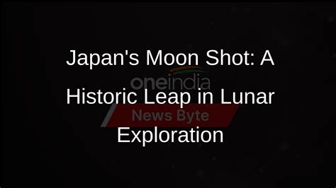 Japans Ambitious Lunar Mission A Historic Attempt At Pinpoint Landing