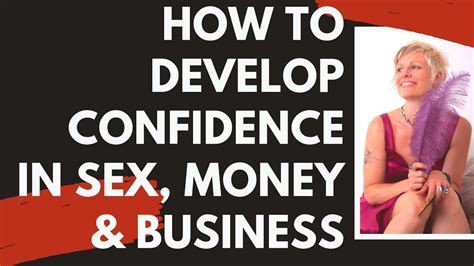 How To Develop Confidence In Sex Money And Business Youtube