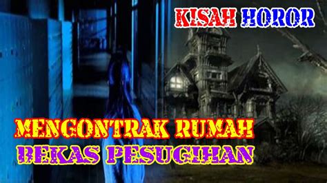 Cerita Horor Mengontrak Rumah Bekas Pesugihan Youtube