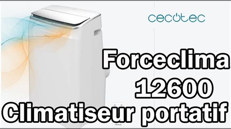 Climatiseur Cecotec Forceclima 12600 Le Climatiseur Portatif YouTube