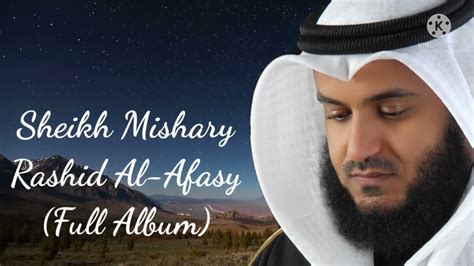 Sheikh Mishary Rashid Al Afasy Full Album الشيخ مشاري راشد العفاسي Beautiful Nasheed Youtube