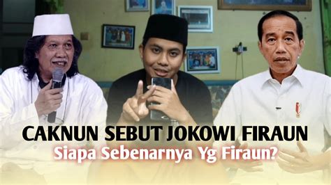 Caknun Sebut Jokowi Firaun Siapakah Fir Aun Nya Youtube