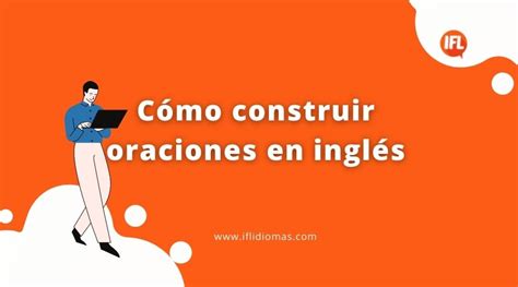 Cómo construir oraciones en inglés IFL Idiomas