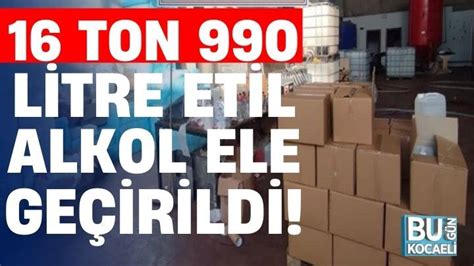 Kocaeli Haber Kocaelide 16 ton 990 litre etil alkol ele geçirildi