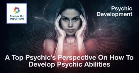 A Top Psychics Perspective On How To Develop Psychic Abilities