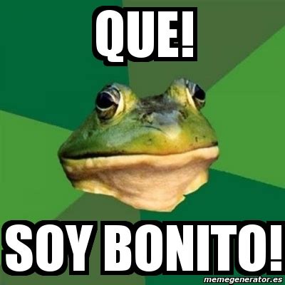 Meme Foul Bachelor Frog Que Soy Bonito 12099717