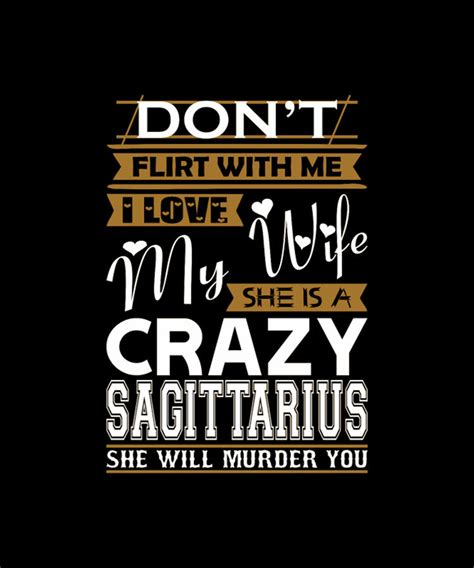 I Love My Wife She Is A Crazy Sagittarius Digital Art By Tinh Tran Le