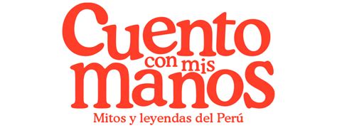 Cuento Con Mis Manos Mitos Y Leyendas Del PerÚ Teleticket