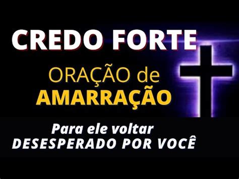 Ora O De Amarra O Do Credo Forte Para Ele Voltar Desesperado Amor