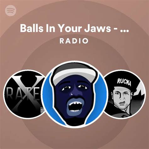 Balls In Your Jaws Remix Radio Playlist By Spotify Spotify