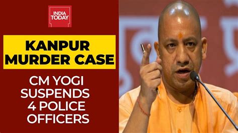 Cm Yogi Adityanath Suspends Ips Officer Dsp Among 4 Cops Over Murder