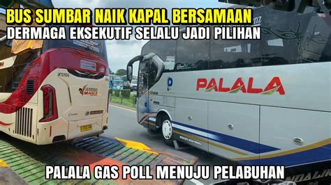 Bus Palala Gas Poll Menuju Pelabuhan Bus Sumbar Naik Kapal Bersamaan