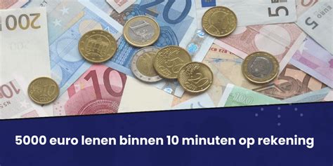 5000 Euro Lenen Dat Binnen 10 Minuten Op Je Rekening Staat