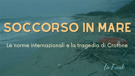 Soccorso In Mare Le Norme Sui Salvataggi E La Tragedia Di Crotone