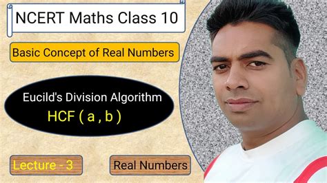 Real Numbers Lecture 3 Euclid S Division Algorithm NCERT Maths