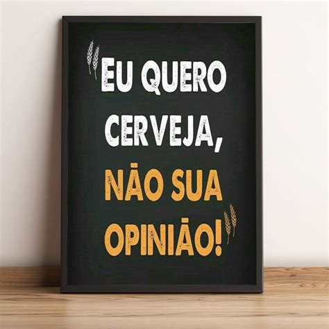 Quadro decorativo A4 Frase Eu Quero Cerveja Não Sua Opiniao Submarino