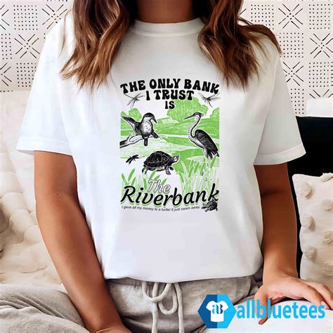 The Only Bank I Trust Is The Riverbank T Shirt Allbluetees