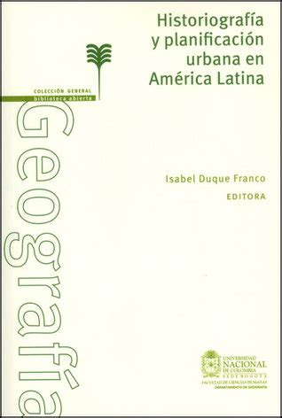 Historiografía y planificación urbana en América Latina by Isabel Duque