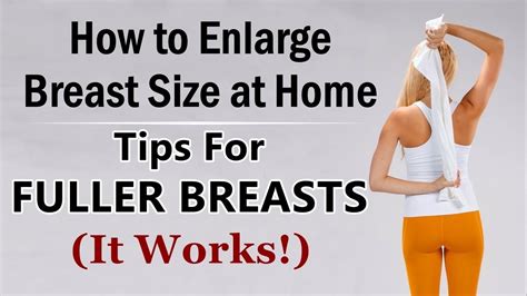 How To Enlarge Breast Size At Home Tips For Fuller Breasts It Works