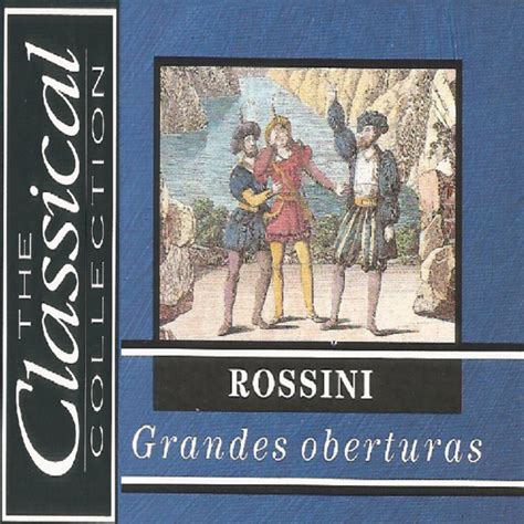 The Classical Collection Rossini Grandes Oberturas Compilation By