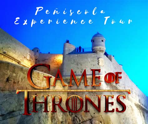 Juego de Tronos Tour en Peñíscola Vive Peñíscola Rutas Experiencias