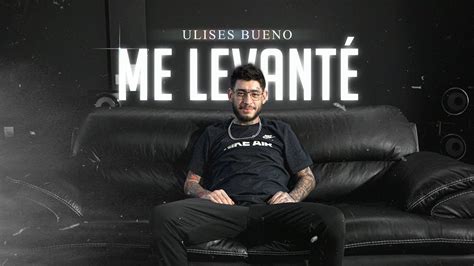 Me Levant Ulises Bueno Youtube Music