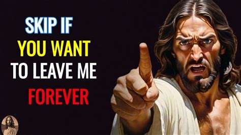 God Says Today Skip If You Want To Leave Me Forever Jesus