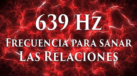 639 Hz Frecuencia Para MEJORAR Las Relaciones Personales Y La