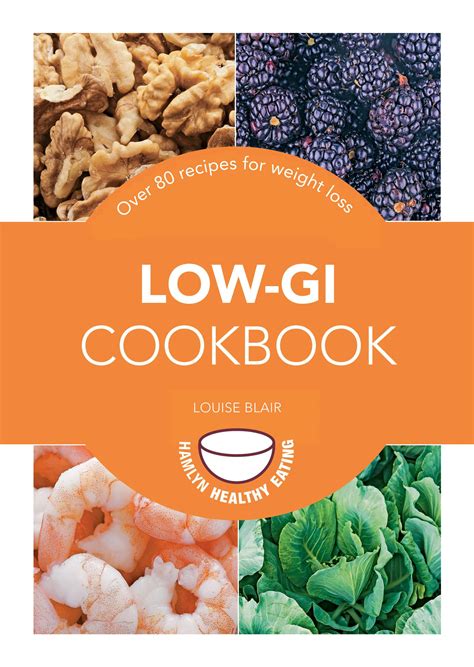 Low Gi Cookbook Over 80 Delicious Recipes To Help You Lose Weight And Gain Health By Louise