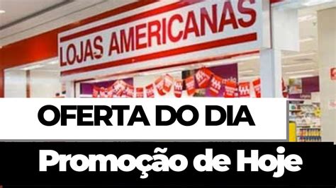 Oferta Do Dia Lojas Americanas Promo O De Hoje Ofertas De Hoje