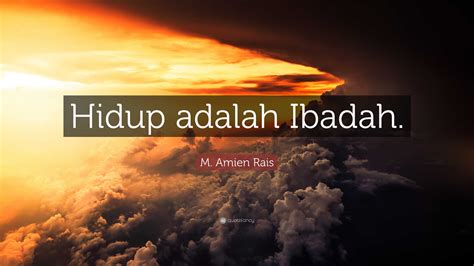 M Amien Rais Quote Hidup Adalah Ibadah”