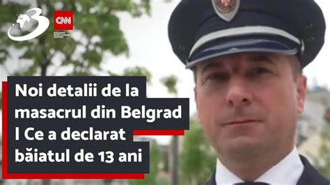 Noi detalii de la masacrul din Belgrad Ce a declarat băiatul de 13