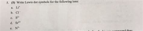 Solved 5 5 Write Lewis Dot Symbols For The Following Ions