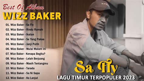 Wizz Baker Sa Fly Lagu Timur Terbaru 2023 Full Album Terbaik