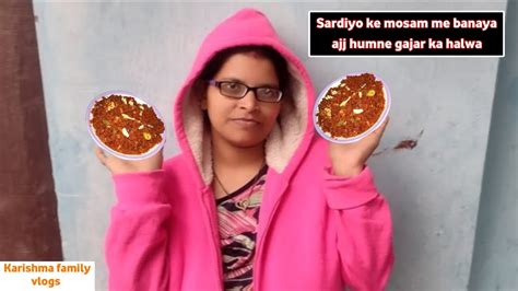 Sardiyo Ke Mosam Me Banaya Aaj Humne Gajar Ka Halwa Youtube