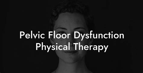 Pelvic Floor Dysfunction Physical Therapy Glutes Core And Pelvic Floor