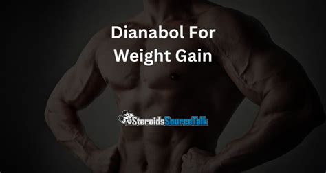 Dianabol For Weight Gain Is It Effective