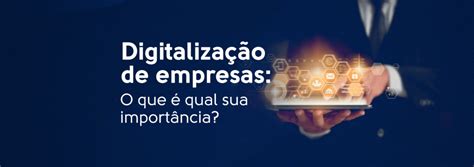 Digitalização de empresas O que é qual sua importância