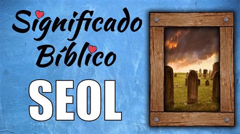 Significado De Sheol En La Biblia Y Su Importancia En La Fe Cristiana