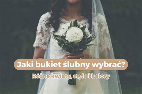 Jaki Bukiet Lubny Wybra R Ne Kwiaty Style I Kolory Stronawesela