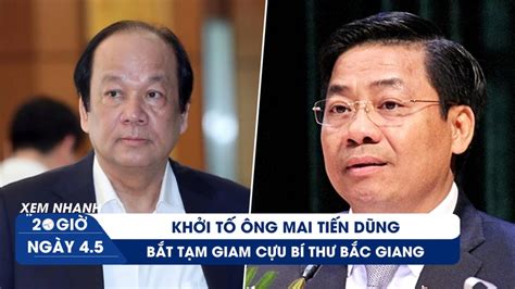 Xem Nhanh 20h Ngày 45 Khởi Tố ông Mai Tiến Dũng Bắt Tạm Giam Cựu Bí