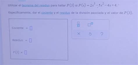 Solved Utilizar El Teorema Del Residuo Para Hallar P 3 Si P X 2x 3